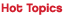 Hot Topics