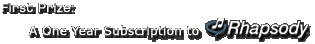 First Prize: A One Year Subscription to Rhapsody